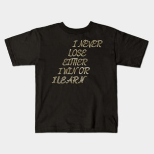 I Never lose either I Win or I Learn Kids T-Shirt